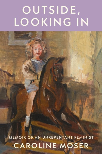 Outside, Looking In - Memoir of an Unrepentant Feminist