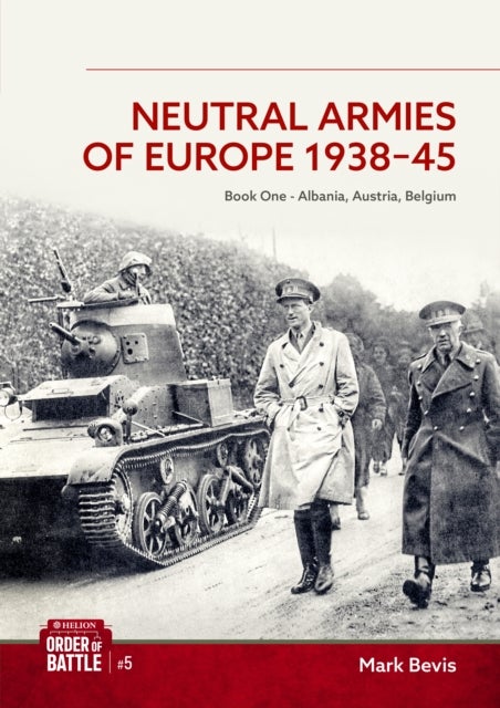 Neutral Armies of Europe 1938-1945 Volume One - Helion & Company Order of Battle Volume 5