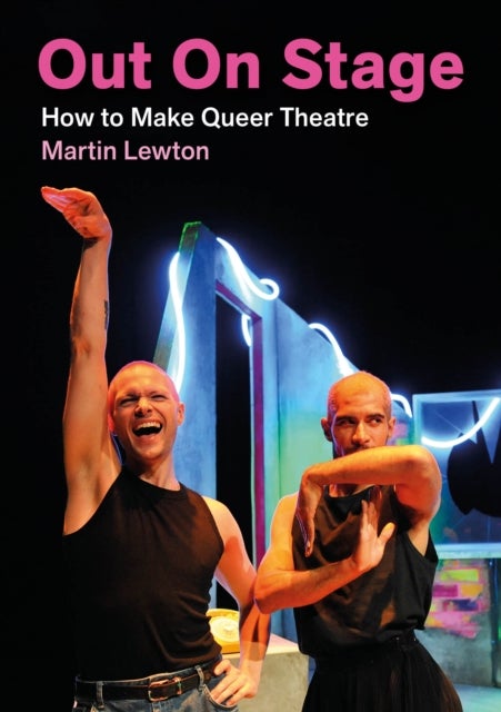 Out On Stage - How to Make Queer Theatre