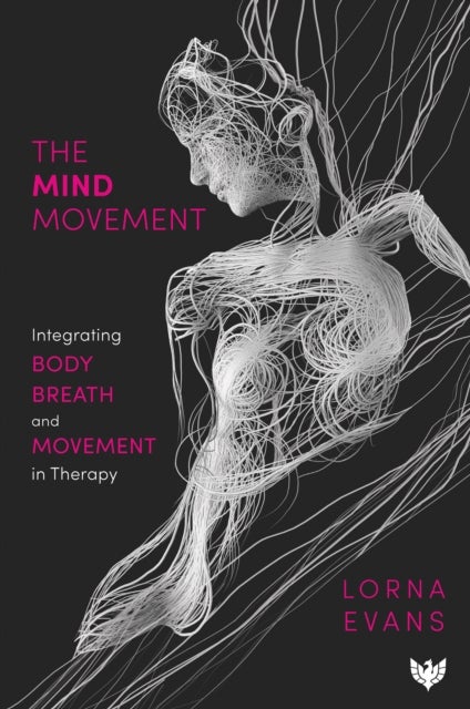 The Mind Movement - Integrating Body, Breath and Movement in Therapy