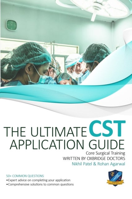 The Ultimate Core Surgical Training Application Guide - Expert advice for every step of the CST application, comprehensive portfolio building instructions, interview score boosting strategies, answers to commonly asked questions and scenarios