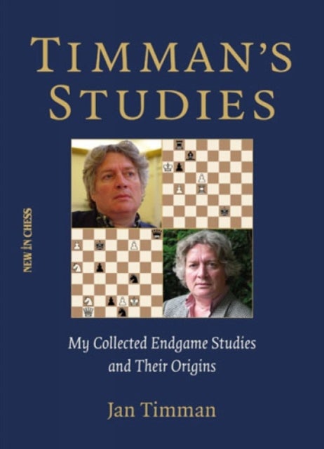 Timman''s Studies - My Collected Endgame Studies and Their Origins
