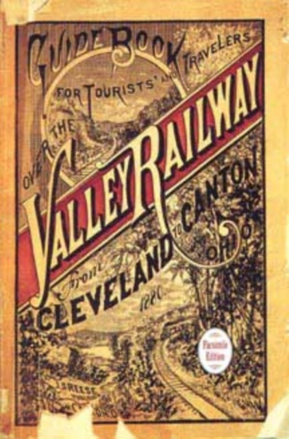 Guide Book for the Tourist and Traveler Over the Valley Railway! - The Short Line Between Cleveland, Akron and Canton, 1880