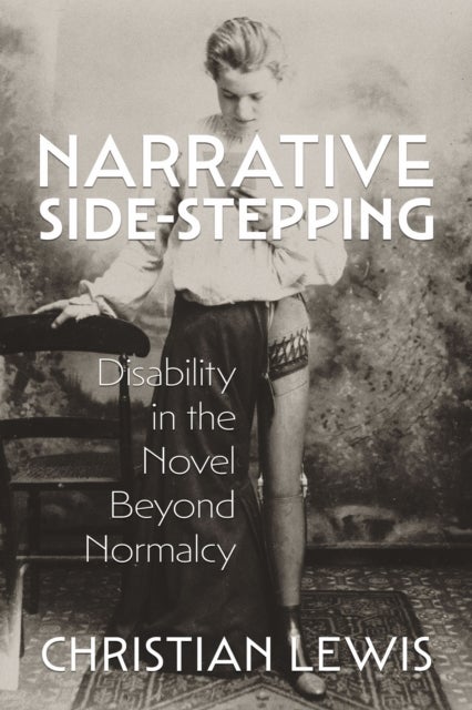 Narrative Side-Stepping - Disability in the Novel Beyond Normalcy