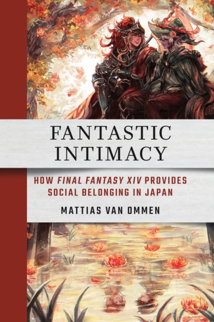 Fantastic Intimacy - How "Final Fantasy XIV" Provides Social Belonging in Japan
