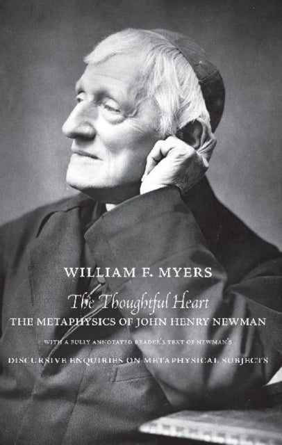 The Thoughtful Heart - The Metaphysics of John Henry Newman