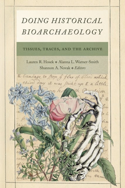 Doing Historical Bioarchaeology - Tissues, Traces, and the Archive