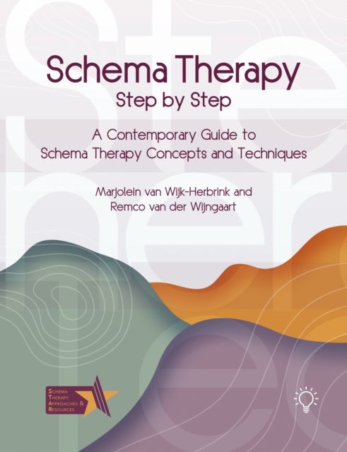 Schema Therapy Step-by-Step - A Contemporary Guide to Schema Therapy Concepts and Techniques
