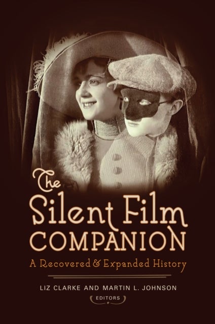 The Silent Film Companion - A Recovered and Expanded History