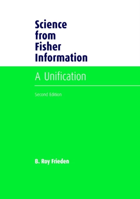 Science from Fisher Information - A Unification