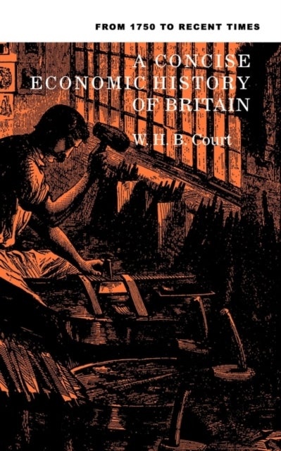 A Concise Economic History of Britain - From 1750 to Recent Times
