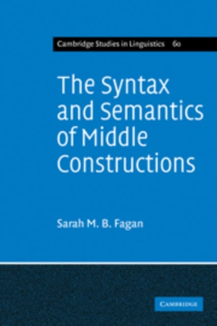The Syntax and Semantics of Middle Constructions - A Study with Special Reference to German