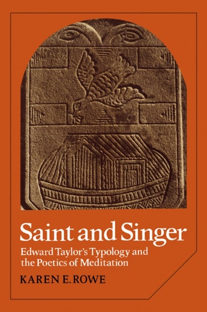Saint and Singer - Edward Taylor's Typology and the Poetics of Meditation