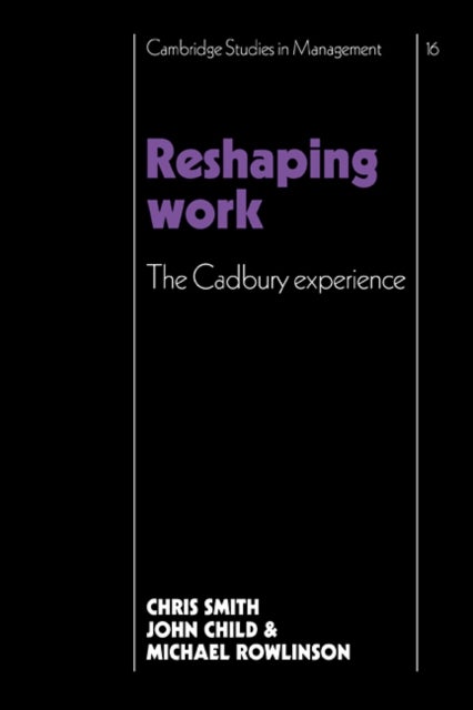 Reshaping Work - The Cadbury Experience