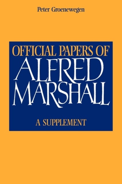 Official Papers of Alfred Marshall - A Supplement