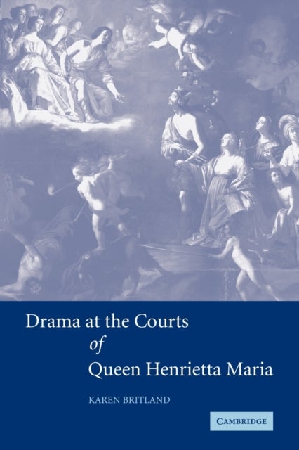Drama at the Courts of Queen Henrietta Maria