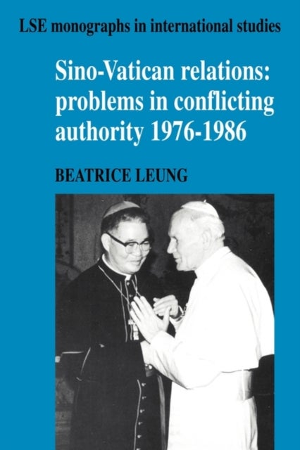 Sino-Vatican Relations - Problems in Conflicting Authority, 1976–1986