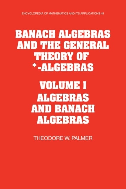 Banach Algebras and the General Theory of *-Algebras: Volume 1, Algebras and Banach Algebras
