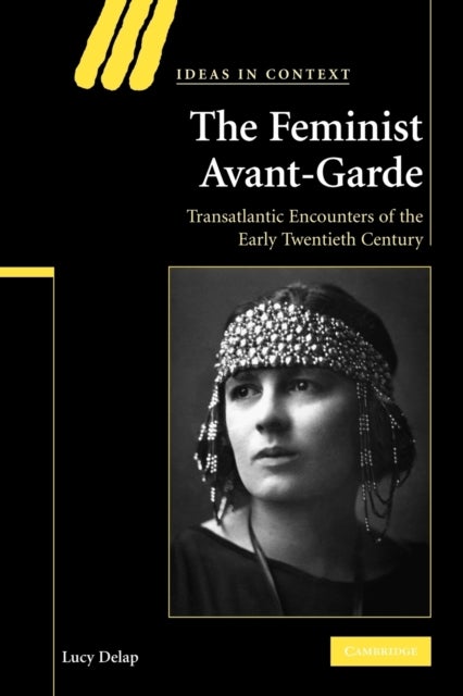 The Feminist Avant-Garde - Transatlantic Encounters of the Early Twentieth Century