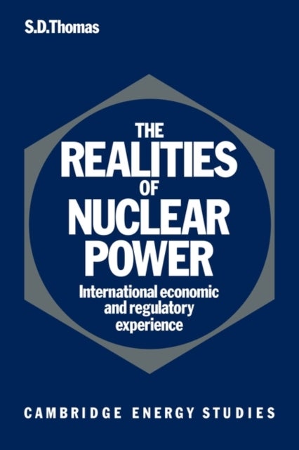 The Realities of Nuclear Power - International Economic and Regulatory Experience