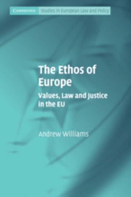The Ethos of Europe - Values, Law and Justice in the EU