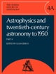 The General History of Astronomy: Volume 4, Astrophysics and Twentieth-Century Astronomy to 1950: Part A