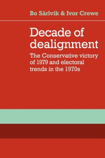 Decade of Dealignment - The Conservative Victory of 1979 and Electoral Trends in the 1970s