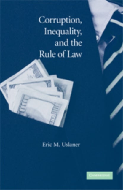 Corruption, Inequality, and the Rule of Law - The Bulging Pocket Makes the Easy Life