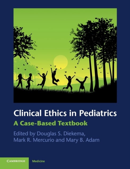 Clinical Ethics in Pediatrics - A Case-Based Textbook