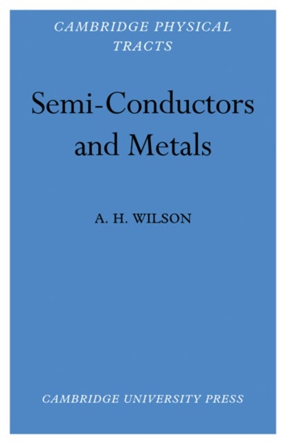 Semi-Conductors and Metals - An Introduction to the Electron Theory of Metals