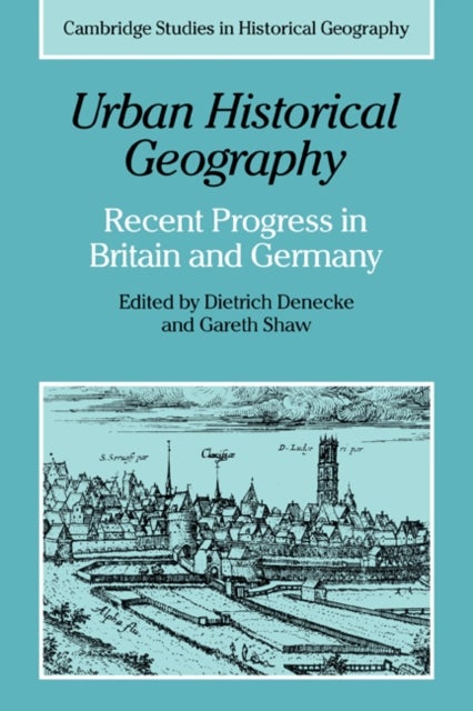 Urban Historical Geography - Recent Progress in Britain and Germany
