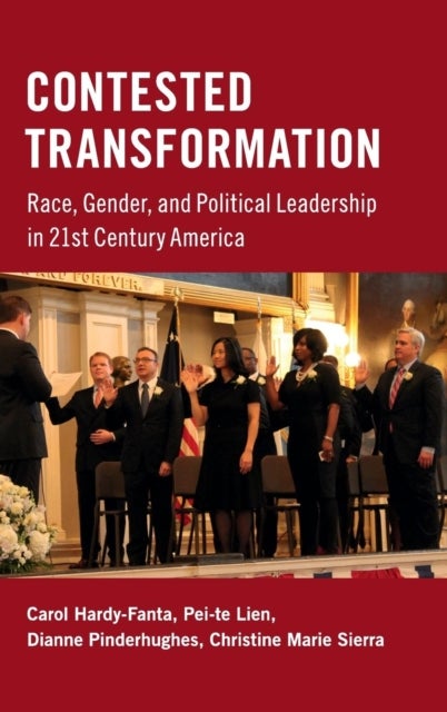 Contested Transformation - Race, Gender, and Political Leadership in 21st Century America