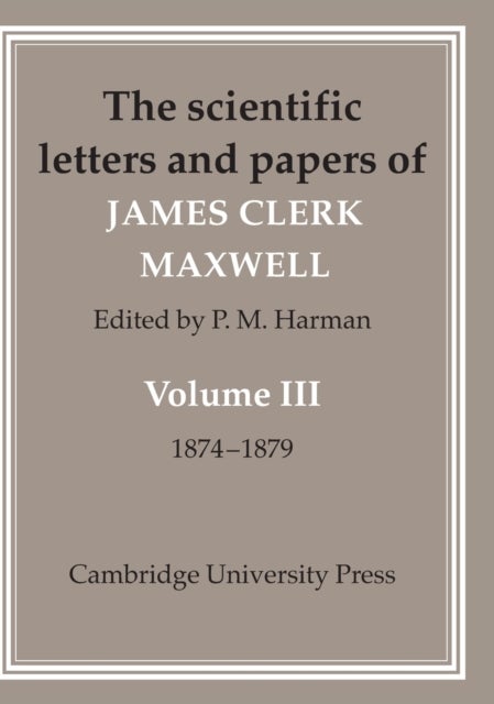 The Scientific Letters and Papers of James Clerk Maxwell: Volume 3, 1874–1879