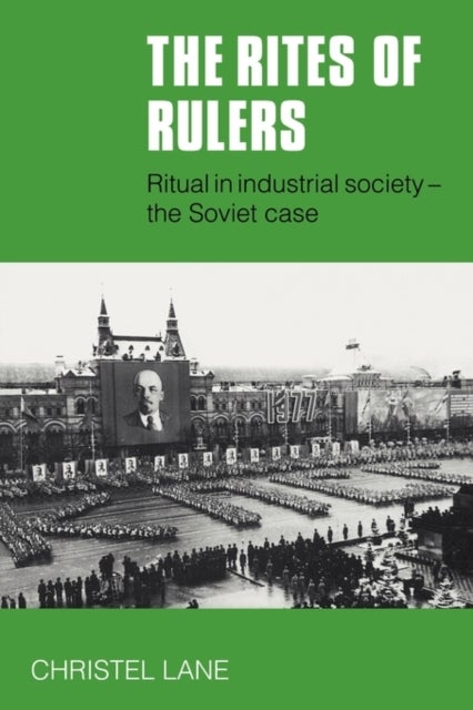 The Rites of Rulers - Ritual in Industrial Society - the Soviet Case