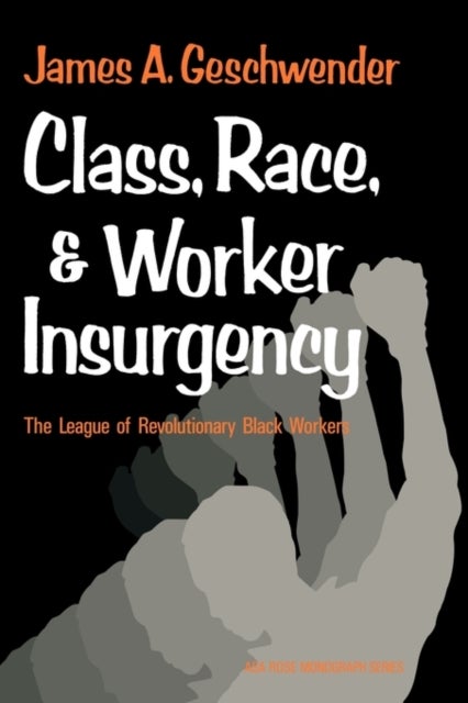 Class, Race, and Worker Insurgency - The League of Revolutionary Black Workers