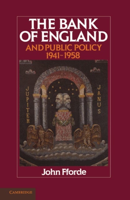 The Bank of England and Public Policy, 1941 1958