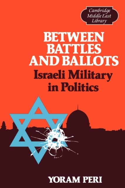 Between Battles and Ballots - Israeli Military in Politics