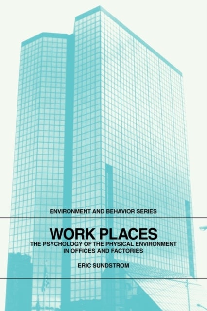 Work Places - The Psychology of the Physical Environment in Offices and Factories