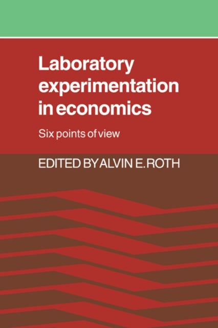 Laboratory Experimentation in Economics - Six Points of View