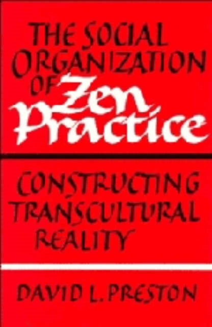 The Social Organization of Zen Practice - Constructing Transcultural Reality