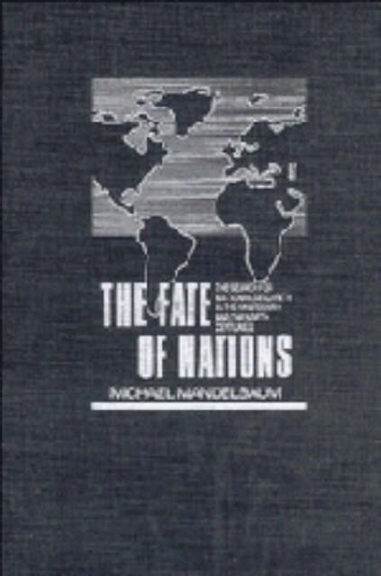 The Fate of Nations - The Search for National Security in the Nineteenth and Twentieth Centuries
