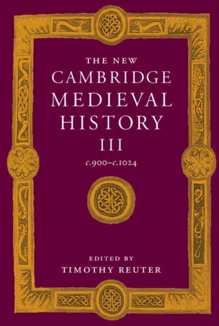 The New Cambridge Medieval History: Volume 3, c.900–c.1024