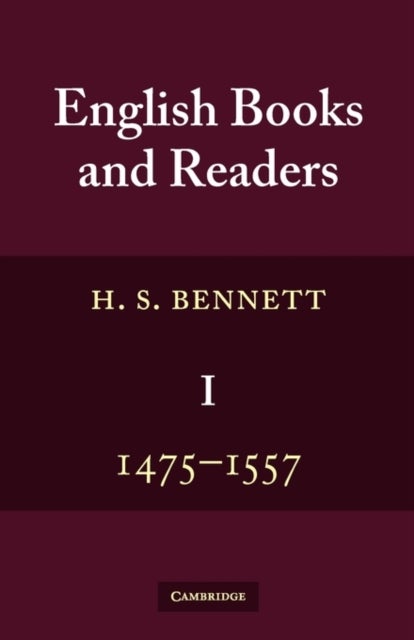English Books and Readers 1475 to 1557 - Being a Study in the History of the Book Trade from Caxton to the Incorporation of the Stationers' Company
