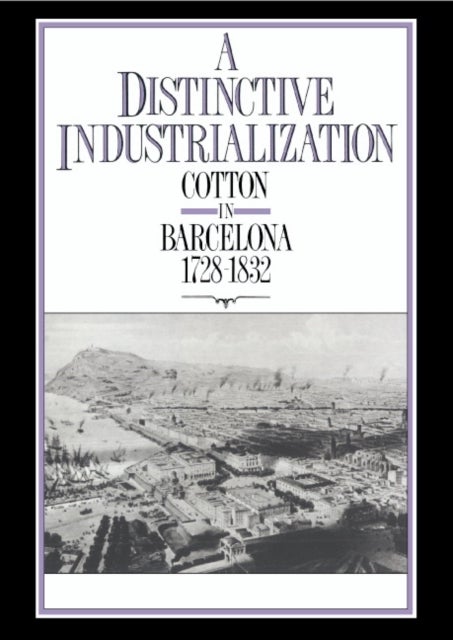 A Distinctive Industrialization - Cotton in Barcelona 1728–1832