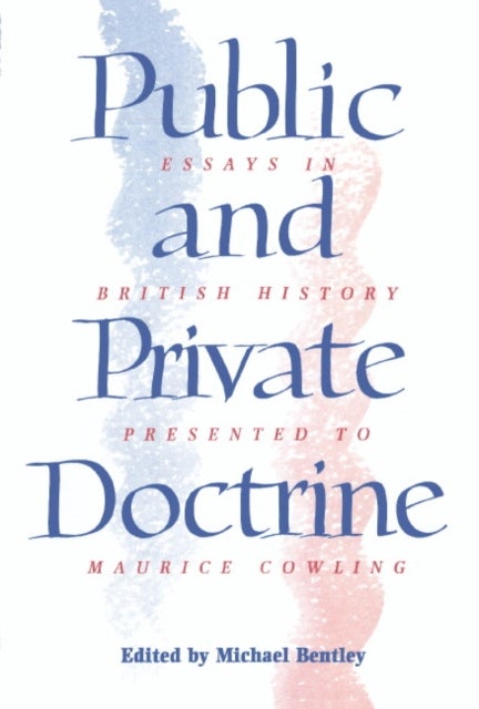 Public and Private Doctrine - Essays in British History Presented to Maurice Cowling