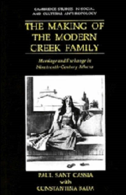 The Making of the Modern Greek Family - Marriage and Exchange in Nineteenth-Century Athens