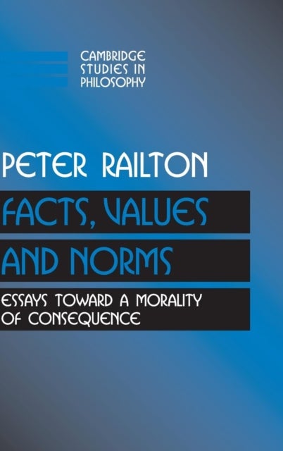 Facts, Values, and Norms - Essays toward a Morality of Consequence