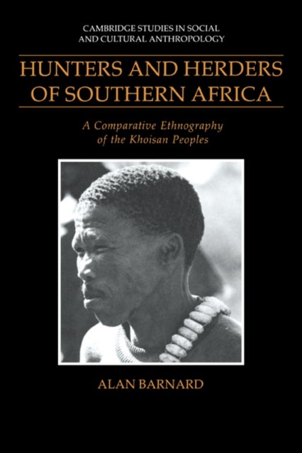 Hunters and Herders of Southern Africa - A Comparative Ethnography of the Khoisan Peoples