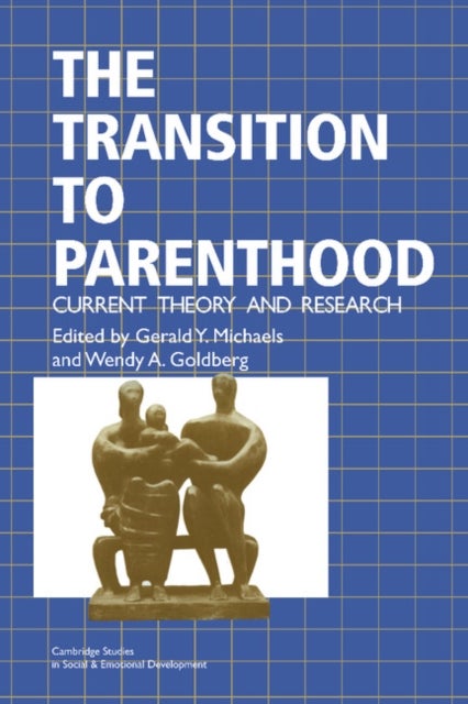 The Transition to Parenthood - Current Theory and Research