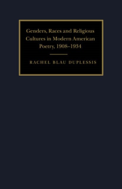 Genders, Races, and Religious Cultures in Modern American Poetry, 1908 1934